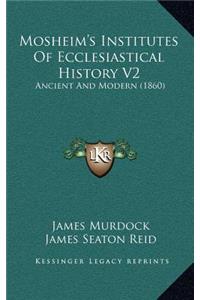 Mosheim's Institutes Of Ecclesiastical History V2