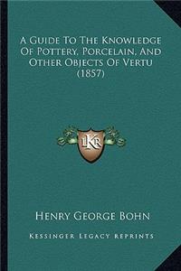 A Guide To The Knowledge Of Pottery, Porcelain, And Other Objects Of Vertu (1857)