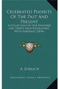 Celebrated Pianists of the Past and Present