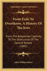 From Exile To Overthrow, A History Of The Jews