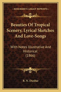 Beauties Of Tropical Scenery, Lyrical Sketches And Love-Songs