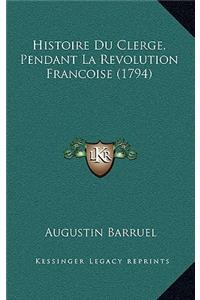 Histoire Du Clerge, Pendant La Revolution Francoise (1794)