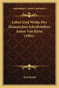 Leben Und Werke Des Elsassischen Schriftstellers Anton Von Klein (1901)