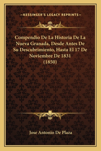 Compendio De La Historia De La Nueva Granada, Desde Antes De Su Descubrimiento, Hasta El 17 De Noviembre De 1831 (1850)