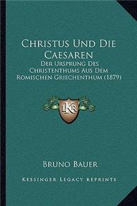 Christus Und Die Caesaren: Der Ursprung Des Christenthums Aus Dem Romischen Griechenthum (1879)