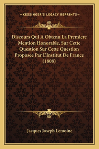Discours Qui A Obtenu La Premiere Mention Honorable, Sur Cette Question Sur Cette Question Proposee Par L'Institut De France (1808)
