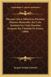 Discours Qui a Obtenu La Premiere Mention Honorable, Sur Cette Question Sur Cette Question Proposee Par L'Institut de France (1808)
