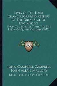 Lives Of The Lord Chancellors And Keepers Of The Great Seal Of England V9