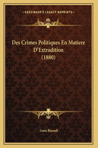 Des Crimes Politiques En Matiere D'Extradition (1880)