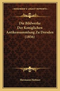 Bildwerke Der Koniglichen Antikensammlung Zu Dresden (1856)