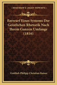 Entwurf Eines Systems Der Geistlichen Rhetorik Nach Ihrem Ganzen Umfange (1816)