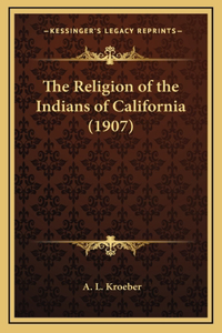 Religion of the Indians of California (1907)
