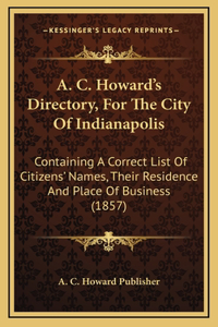 A. C. Howard's Directory, For The City Of Indianapolis