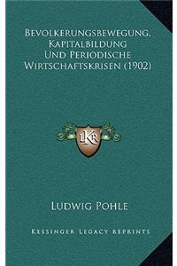 Bevolkerungsbewegung, Kapitalbildung Und Periodische Wirtschaftskrisen (1902)