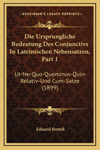 Die Ursprungliche Bedeutung Des Conjunctivs In Lateinischen Nebensatzen, Part 1