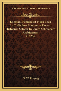 Locmani Fabulae Et Plura Loca Ex Codicibus Maximam Partem Historicis Selecta In Usum Scholarum Arabicarum (1823)