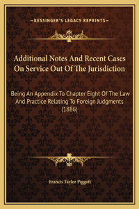 Additional Notes And Recent Cases On Service Out Of The Jurisdiction