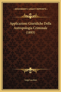 Applicazioni Giuridiche Della Antropologia Criminale (1893)