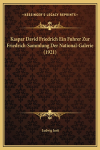 Kaspar David Friedrich Ein Fuhrer Zur Friedrich-Sammlung Der National-Galerie (1921)
