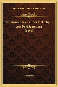 Vorlesungen Kants Uber Metaphysik Aus Drei Semestern (1894)