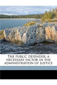 Public Defender; A Necessary Factor in the Administration of Justice