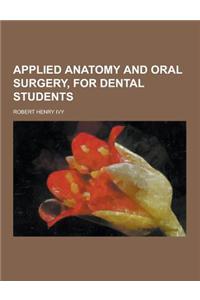 Applied Anatomy and Oral Surgery, for Dental Students
