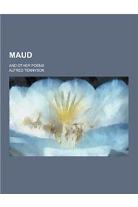 Maud; And Other Poems