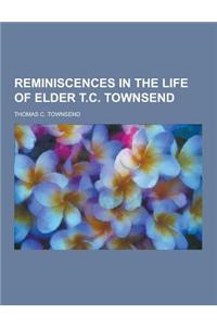 Reminiscences in the Life of Elder T.C. Townsend