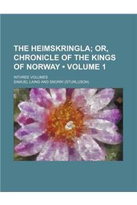 The Heimskringla (Volume 1 ); Or, Chronicle of the Kings of Norway. Inthree Volumes