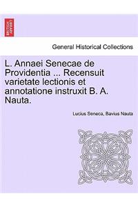 L. Annaei Senecae de Providentia ... Recensuit Varietate Lectionis Et Annotatione Instruxit B. A. Nauta.