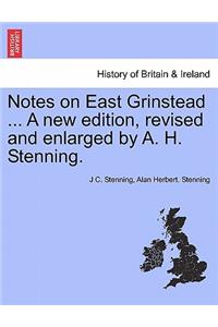 Notes on East Grinstead ... a New Edition, Revised and Enlarged by A. H. Stenning.