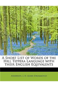 Short List of Words of the Hill Tippera Language with Their English Equivalents