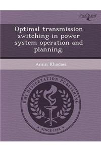 Optimal Transmission Switching in Power System Operation and Planning