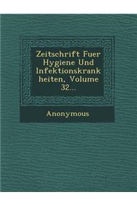 Zeitschrift Fuer Hygiene Und Infektionskrankheiten, Volume 32...
