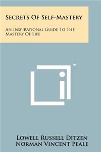Secrets Of Self-Mastery: An Inspirational Guide To The Mastery Of Life