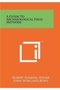 A Guide To Archaeological Field Methods