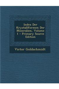 Index Der Krystallformen Der Mineralien, Volume 1