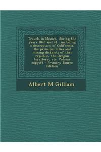 Travels in Mexico, During the Years 1843 and 44: Including a Description of California, the Principal Cities and Mining Districts of That Republic, Th