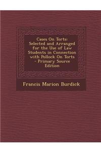 Cases on Torts: Selected and Arranged for the Use of Law Students in Connection with Pollock on Torts