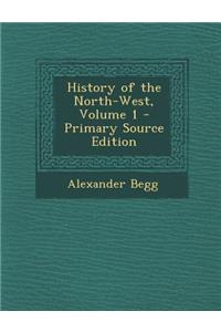 History of the North-West, Volume 1