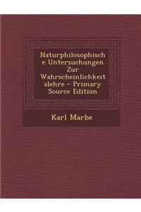 Naturphilosophische Untersuchungen Zur Wahrscheinlichkeitslehre (Primary Source)