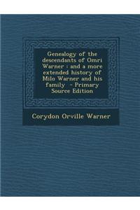 Genealogy of the Descendants of Omri Warner: And a More Extended History of Milo Warner and His Family