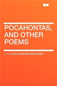 Pocahontas, and Other Poems