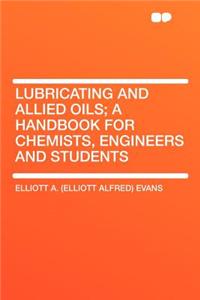 Lubricating and Allied Oils; A Handbook for Chemists, Engineers and Students