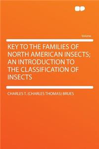 Key to the Families of North American Insects; An Introduction to the Classification of Insects