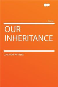 Our Inheritance