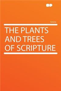 The Plants and Trees of Scripture