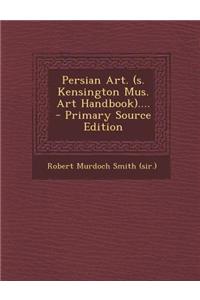 Persian Art. (S. Kensington Mus. Art Handbook)....