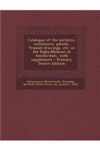Catalogue of the Pictures, Miniatures, Pastels, Framed Drawings, Etc. in the Rijks-Museum at Amsterdam, with Supplement