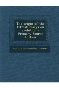 The Origin of the Fittest; Essays on Evolution - Primary Source Edition